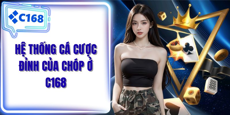 Hệ thống cá cược đỉnh của chóp ở C168