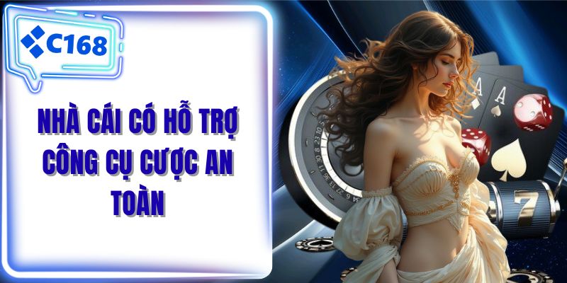 Nhà cái có hỗ trợ công cụ cược an toàn cho thành viên